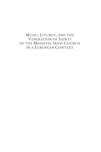 Music, Liturgy, and the Veneration of Saints of the Medieval Irish Church in a European Context